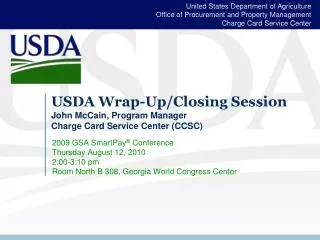 USDA Wrap-Up/Closing Session John McCain, Program Manager Charge Card Service Center (CCSC)