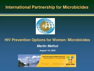 HIV Prevention Options for Women: Microbicides Martin Methot August 10, 2006