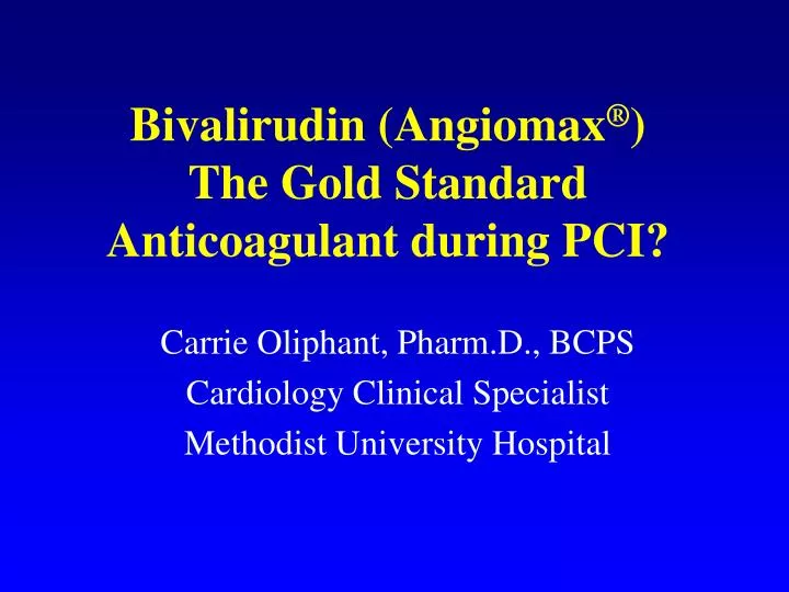 bivalirudin angiomax the gold standard anticoagulant during pci
