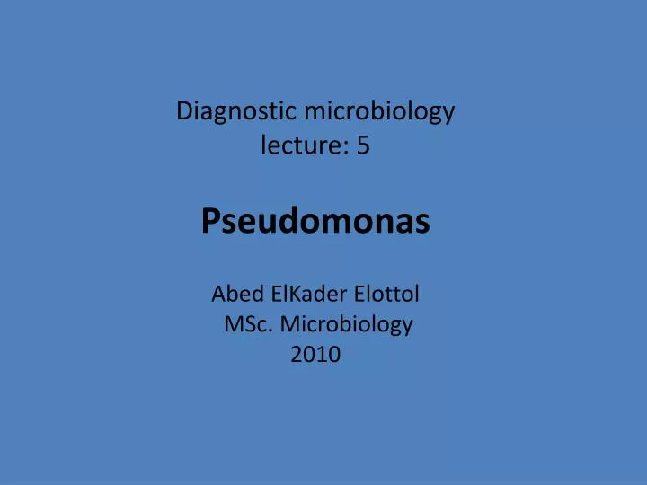 diagnostic microbiology lecture 5 pseudomonas abed elkader elottol msc microbiology 2010