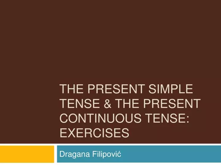 the present simple tense the present continuous tense exercises