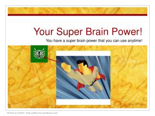 Your Super Brain Power!