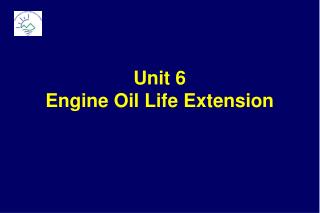 Unit 6 Engine Oil Life Extension