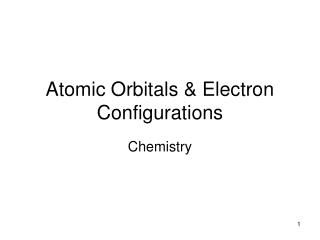Atomic Orbitals &amp; Electron Configurations