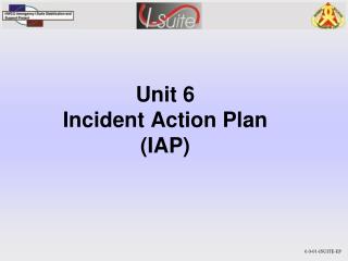 Unit 6 Incident Action Plan (IAP)