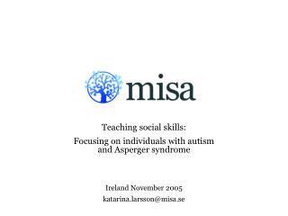 Teaching social skills: Focusing on individuals with autism and Asperger syndrome Ireland November 2005 katarina.larss