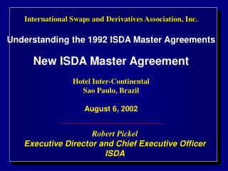 Robert Pickel Executive Director and Chief Executive Officer ISDA
