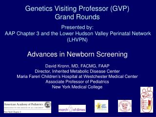 Genetics Visiting Professor (GVP) Grand Rounds Presented by: AAP Chapter 3 and the Lower Hudson Valley Perinatal Netwo