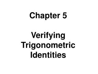 Chapter 5 Verifying Trigonometric Identities