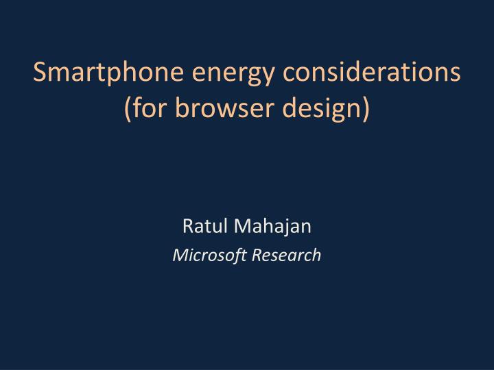 smartphone energy considerations for browser design