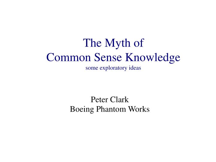 the myth of common sense knowledge some exploratory ideas