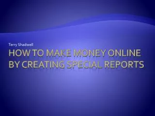 How to Make Money Online By Creating Special Reports
