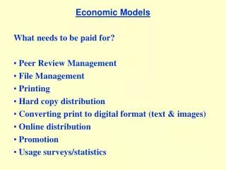 Economic Models What needs to be paid for? Peer Review Management File Management Printing Hard copy distribution
