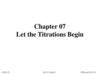 Chapter 07 Let the Titrations Begin