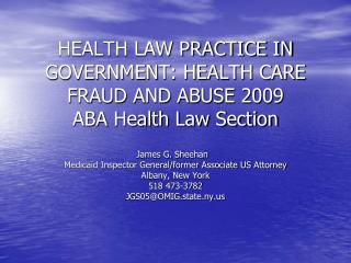 HEALTH LAW PRACTICE IN GOVERNMENT: HEALTH CARE FRAUD AND ABUSE 2009 ABA Health Law Section