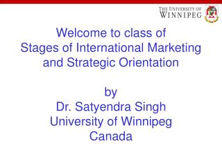 Welcome to class of Stages of International Marketing and Strategic Orientation by Dr. Satyendra Singh University of Wi