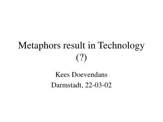 Metaphors result in Technology (?)