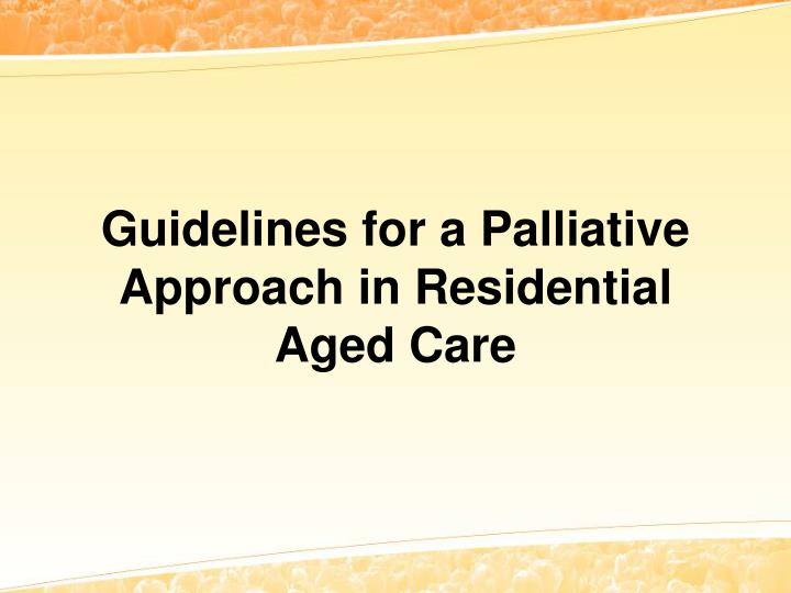 guidelines for a palliative approach in residential aged care