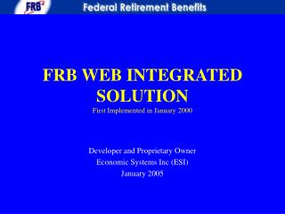 FRB WEB INTEGRATED SOLUTION First Implemented in January 2000