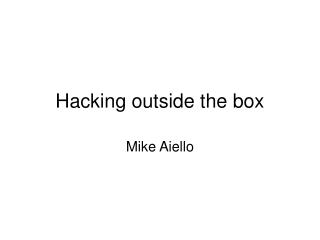 Hacking outside the box