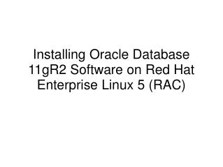 Installing Oracle Database 11gR2 Software on Red Hat Enterprise Linux 5 (RAC)