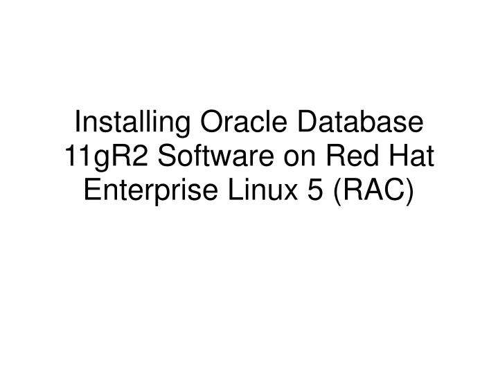 installing oracle database 11gr2 software on red hat enterprise linux 5 rac