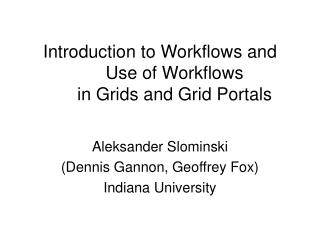 Introduction to Workflows and Use of Workflows in Grids and Grid Portals