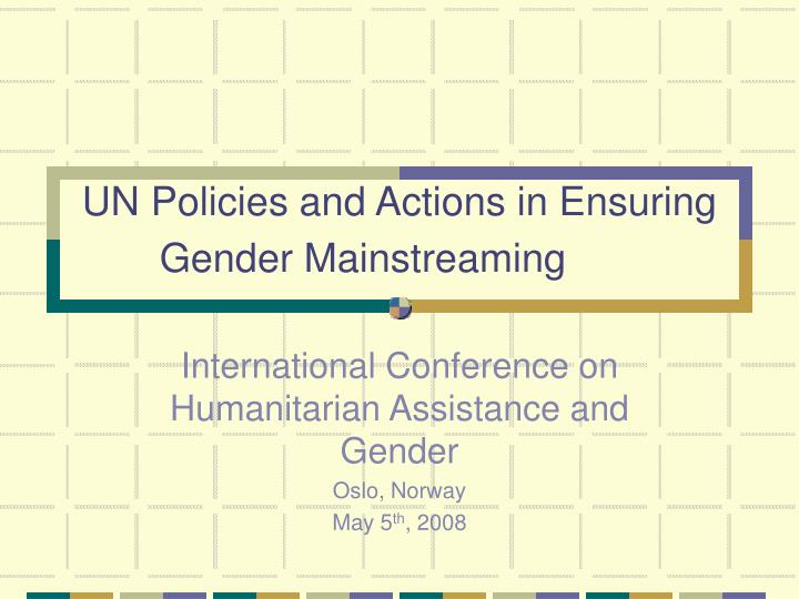 un policies and actions in ensuring gender mainstreaming