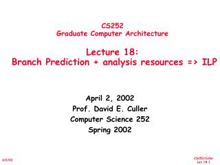 CS252 Graduate Computer Architecture Lecture 18: Branch Prediction + analysis resources =&gt; ILP