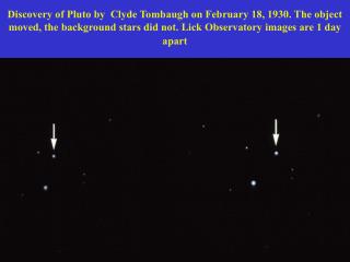 Discovery of Pluto by Clyde Tombaugh on February 18, 1930. The object moved, the background stars did not. Lick Observa