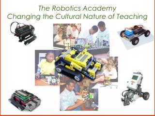 The Robotics Academy Changing the Cultural Nature of Teaching