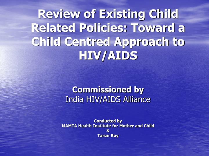 review of existing child related policies toward a child centred approach to hiv aids