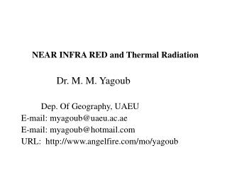 NEAR INFRA RED and Thermal Radiation Dr. M. M. Yagoub Dep. Of Geography, UAEU E-mail: myagoub@ua