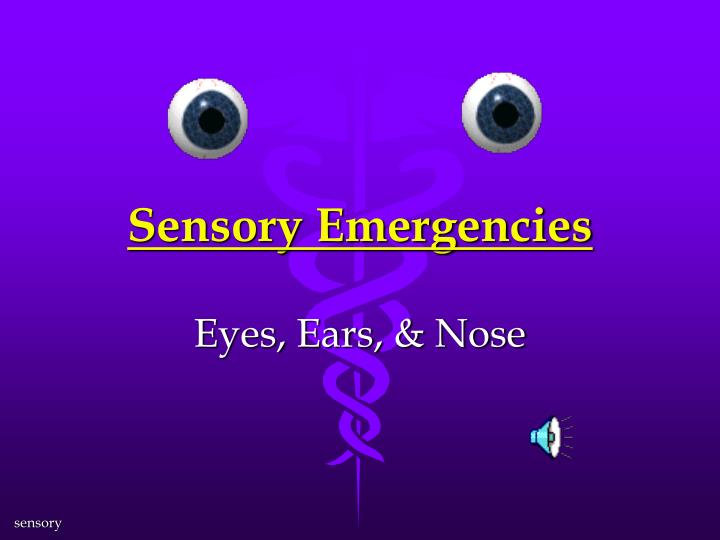 sensory emergencies