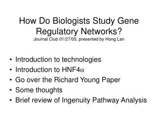How Do Biologists Study Gene Regulatory Networks? Journal Club 01/27/05, presented by Hong Lan