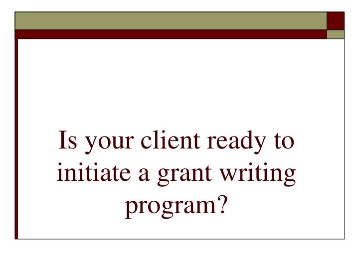 is your client ready to initiate a grant writing program