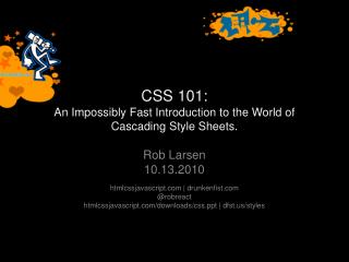 CSS 101: An Impossibly Fast Introduction to the World of Cascading Style Sheets.
