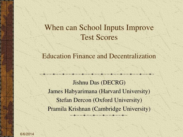 when can school inputs improve test scores education finance and decentralization