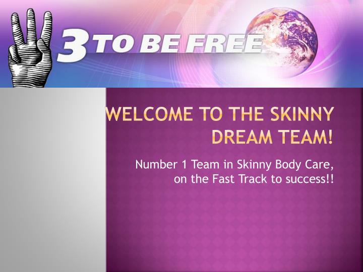 welcome to the skinny dream team