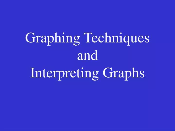 graphing techniques and interpreting graphs