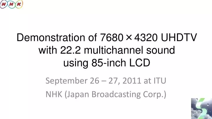 demonstration of 7680 4320 uhdtv with 22 2 multichan n el sound using 85 inch lcd