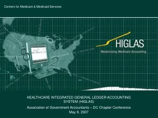 HEALTHCARE INTEGRATED GENERAL LEDGER ACCOUNTING SYSTEM (HIGLAS) Association of Government Accountants – DC Chapter Conf