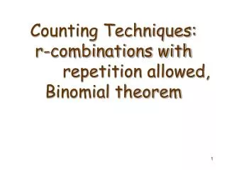Counting Techniques: r-combinations with 		repetition allowed, Binomial theorem