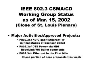 IEEE 802.3 CSMA/CD Working Group Status as of Mar. 15, 2002 (Close of St. Louis Plenary)