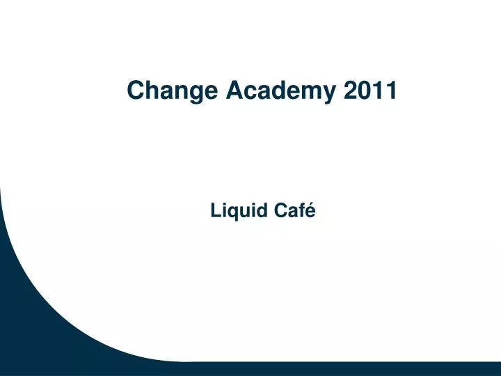 change academy 2011 liquid caf