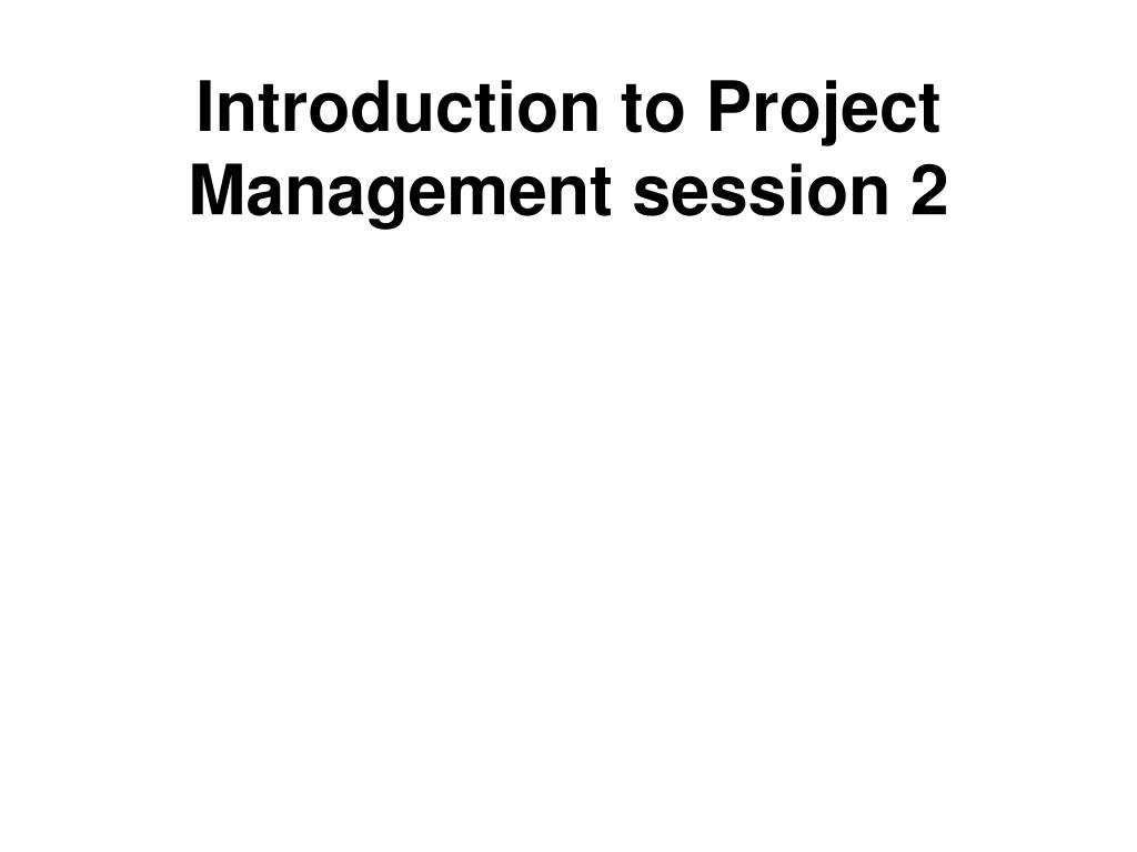 PPT - Introduction to Project Management session 2 PowerPoint ...