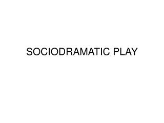 SOCIODRAMATIC PLAY
