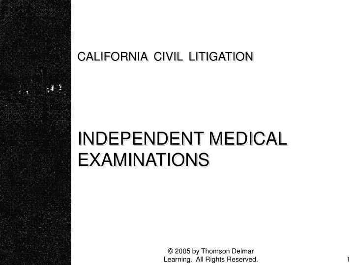 california civil litigation independent medical examinations