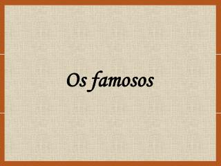 os famosos
