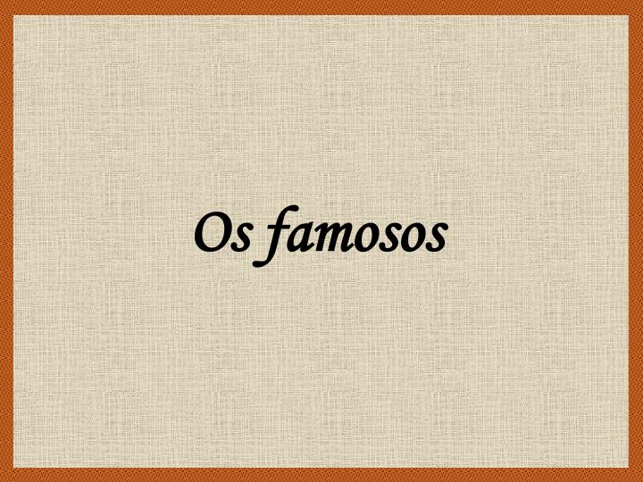 os famosos